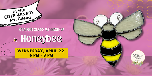 4/22- Wildflower Studio at Cote Winery: Stained Glass Honeybee 6p-8p